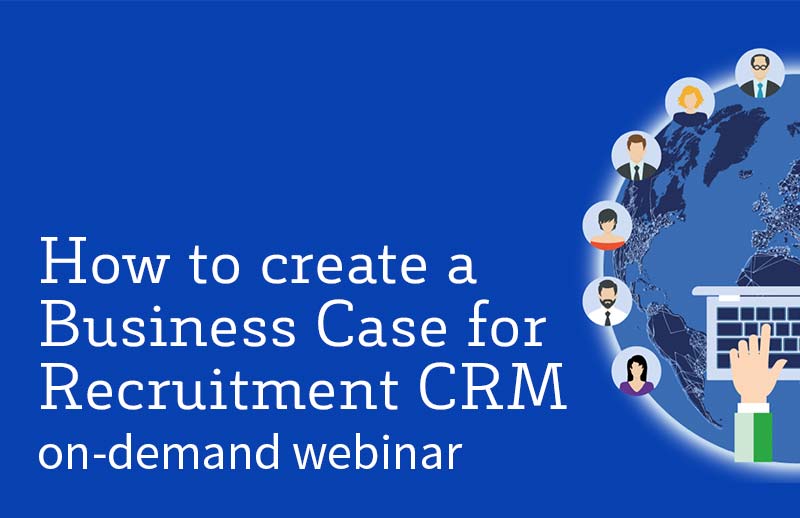 How to Create a Business Case for Recruitment CRM
