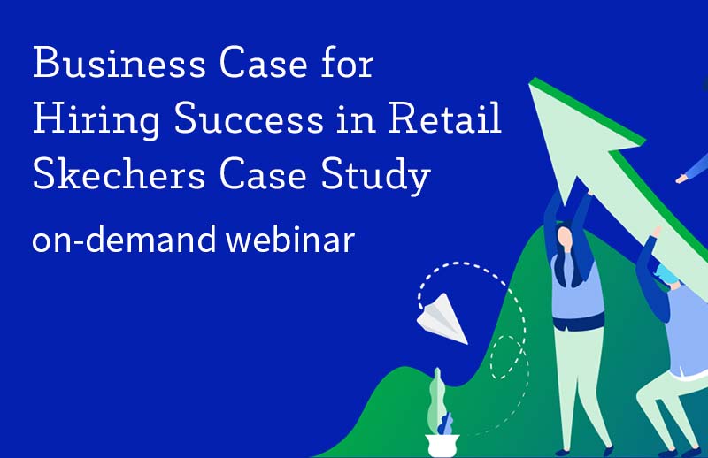 Business Case for Hiring Success in Retail – Skechers Case Study