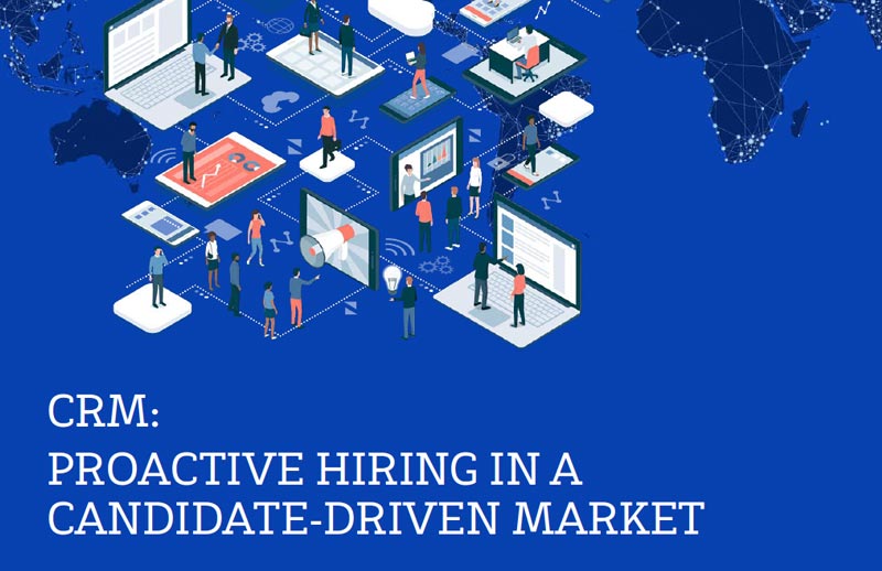 CRM: Proactive Hiring in a Candidate-driven Market